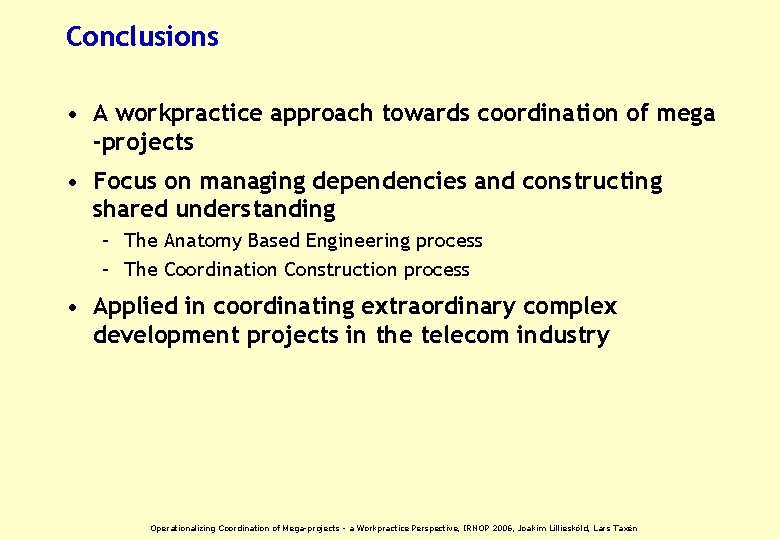 Conclusions • A workpractice approach towards coordination of mega -projects • Focus on managing