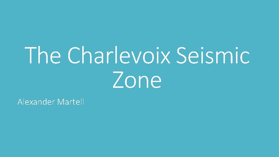 The Charlevoix Seismic Zone Alexander Martell The Charlevoix Seismic Zone Alexander Martell