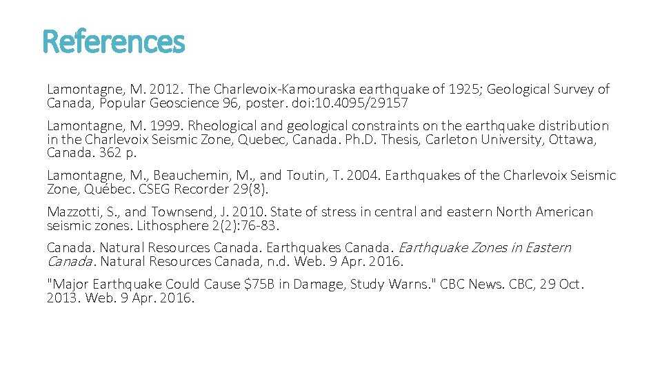 References Lamontagne, M. 2012. The Charlevoix-Kamouraska earthquake of 1925; Geological Survey of Canada, Popular References Lamontagne, M. 2012. The Charlevoix-Kamouraska earthquake of 1925; Geological Survey of Canada, Popular