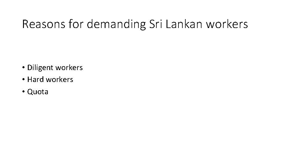 Reasons for demanding Sri Lankan workers • Diligent workers • Hard workers • Quota