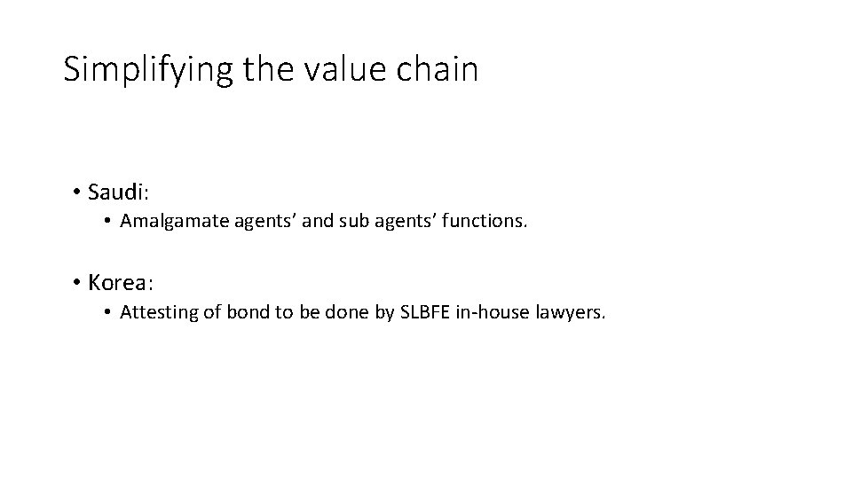 Simplifying the value chain • Saudi: • Amalgamate agents’ and sub agents’ functions. •