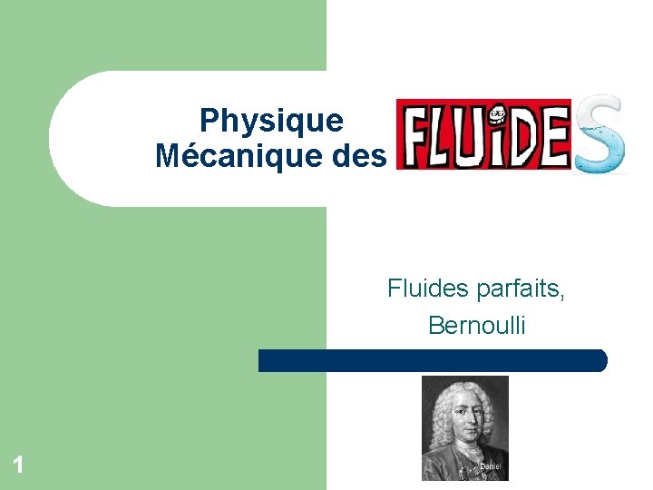 Physique Mécanique des Fluides parfaits, Bernoulli 1 