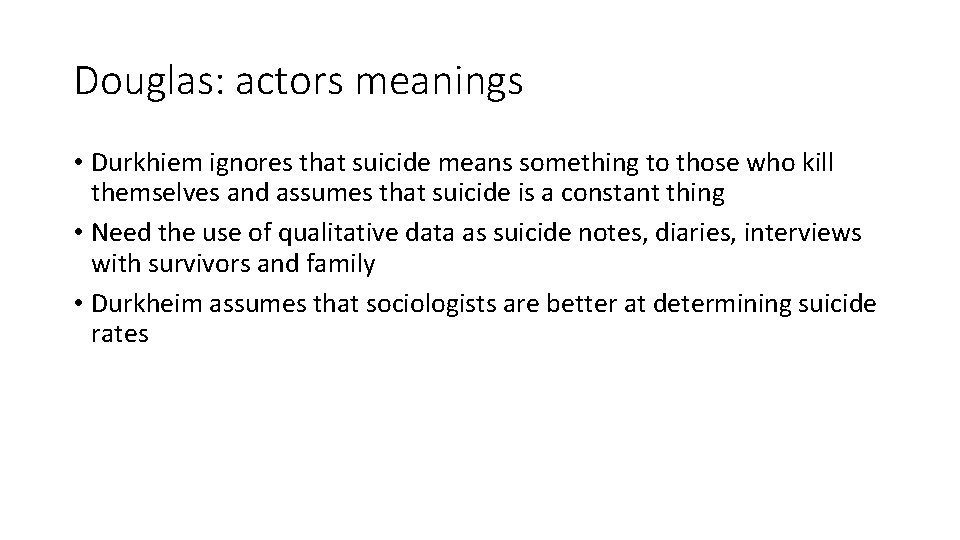 Douglas: actors meanings • Durkhiem ignores that suicide means something to those who kill