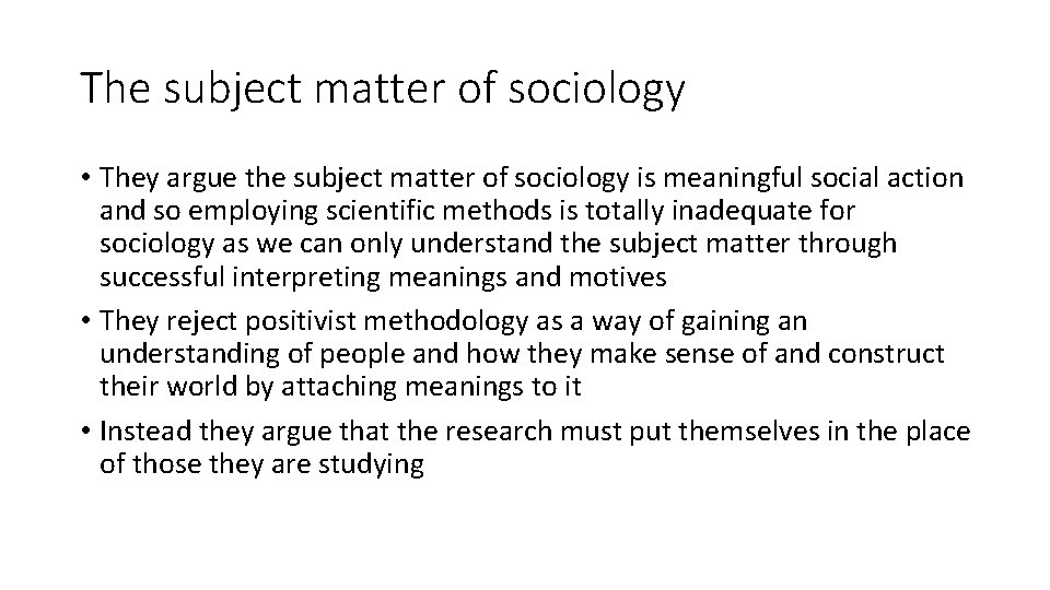 The subject matter of sociology • They argue the subject matter of sociology is The subject matter of sociology • They argue the subject matter of sociology is