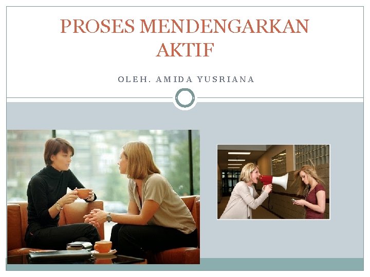 PROSES MENDENGARKAN AKTIF OLEH. AMIDA YUSRIANA 