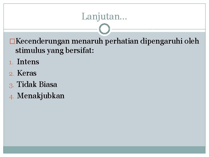 Lanjutan. . . �Kecenderungan menaruh perhatian dipengaruhi oleh stimulus yang bersifat: 1. Intens 2.