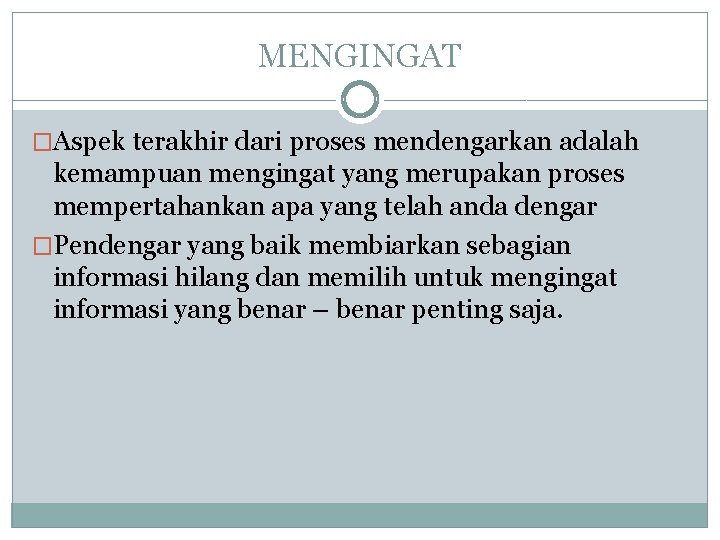 MENGINGAT �Aspek terakhir dari proses mendengarkan adalah kemampuan mengingat yang merupakan proses mempertahankan apa