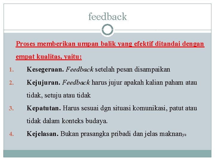 feedback Proses memberikan umpan balik yang efektif ditandai dengan empat kualitas, yaitu: 1. Kesegeraan.