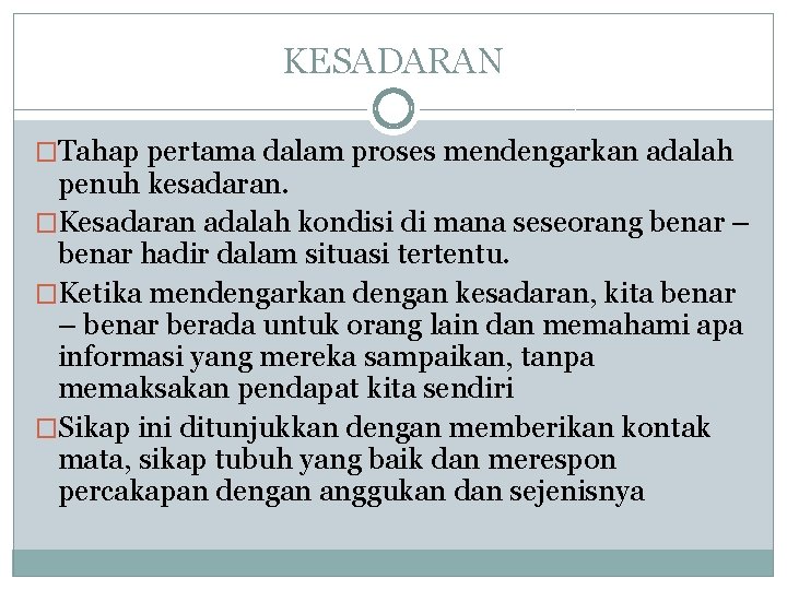 KESADARAN �Tahap pertama dalam proses mendengarkan adalah penuh kesadaran. �Kesadaran adalah kondisi di mana