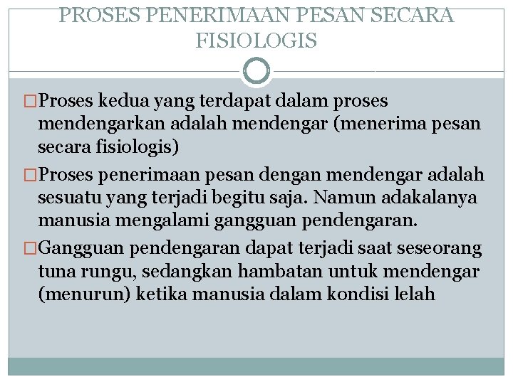 PROSES PENERIMAAN PESAN SECARA FISIOLOGIS �Proses kedua yang terdapat dalam proses mendengarkan adalah mendengar