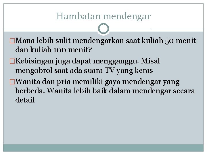 Hambatan mendengar �Mana lebih sulit mendengarkan saat kuliah 50 menit dan kuliah 100 menit?