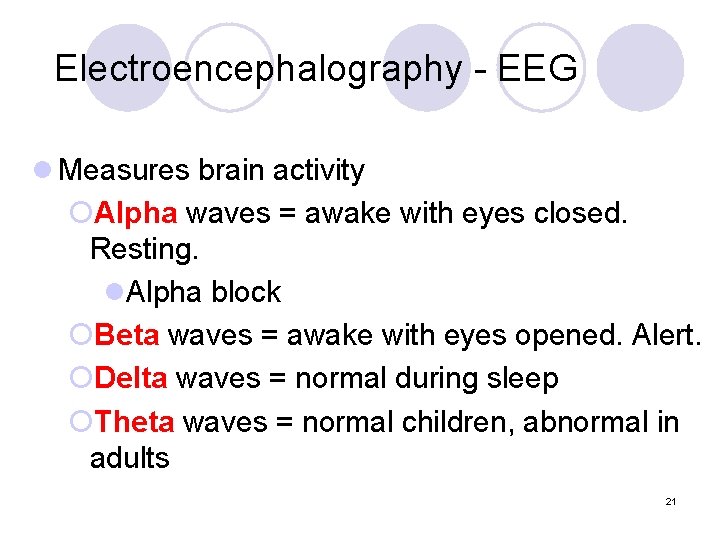 Electroencephalography - EEG l Measures brain activity ¡Alpha waves = awake with eyes closed.