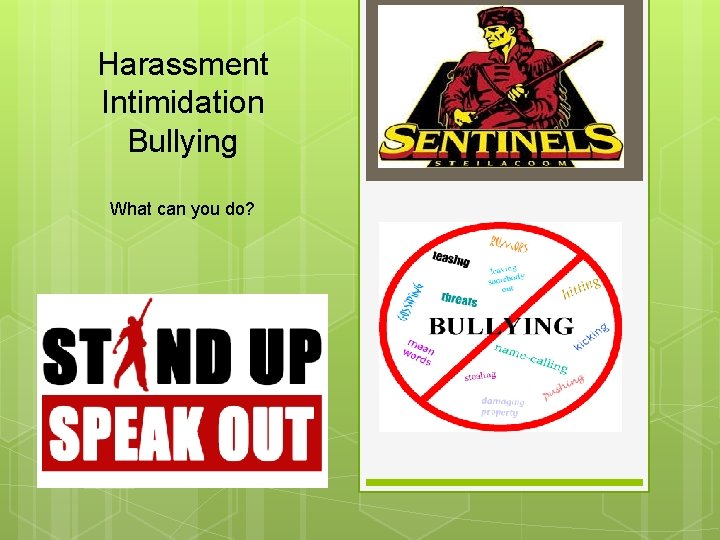 Harassment Intimidation Bullying What can you do? 