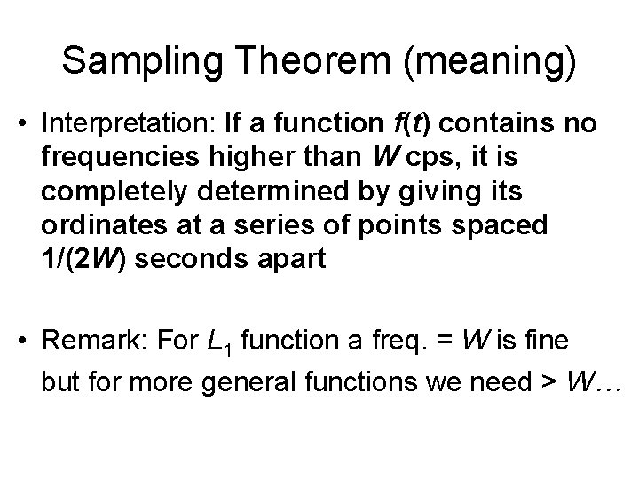 Sampling Theorem (meaning) • Interpretation: If a function f(t) contains no frequencies higher than