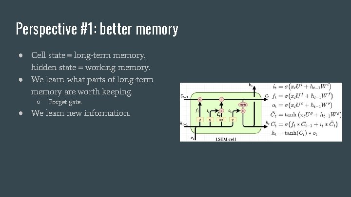 Perspective #1: better memory ● Cell state = long-term memory, hidden state = working