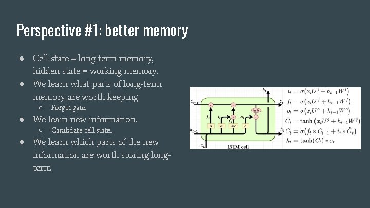Perspective #1: better memory ● Cell state = long-term memory, hidden state = working