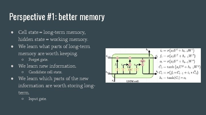 Perspective #1: better memory ● Cell state = long-term memory, hidden state = working