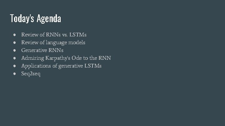 Today's Agenda ● ● ● Review of RNNs vs. LSTMs Review of language models