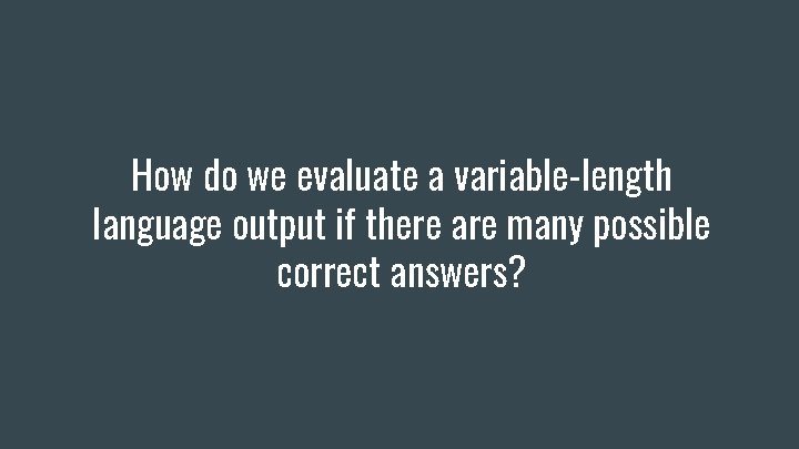 How do we evaluate a variable-length language output if there are many possible correct