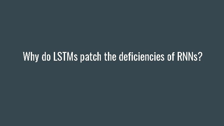 Why do LSTMs patch the deficiencies of RNNs? 