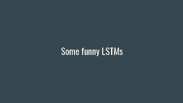 Some funny LSTMs 