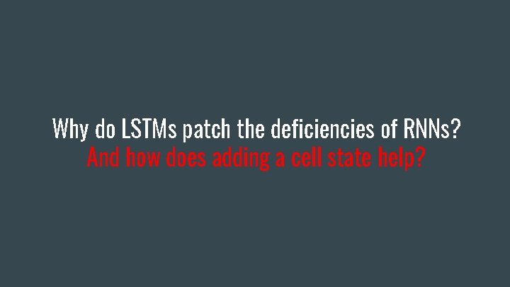 Why do LSTMs patch the deficiencies of RNNs? And how does adding a cell