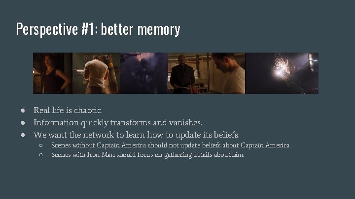Perspective #1: better memory ● Real life is chaotic. ● Information quickly transforms and