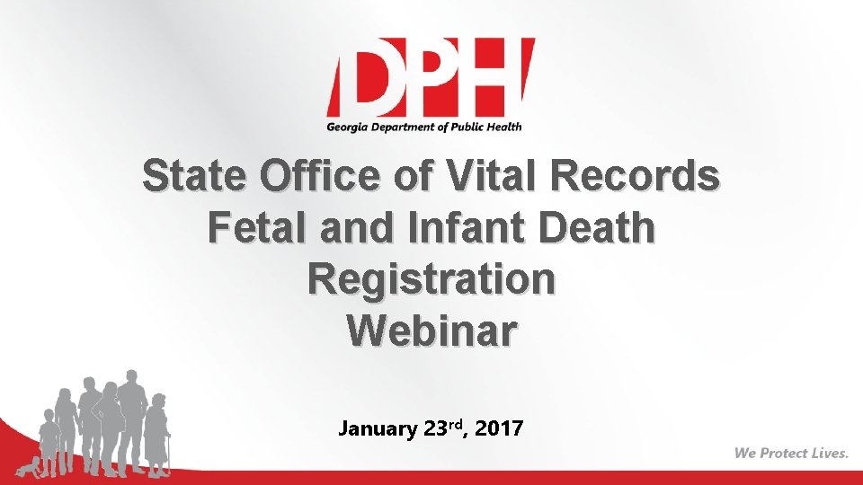 State Office of Vital Records Fetal and Infant Death Registration Webinar January 23 rd,