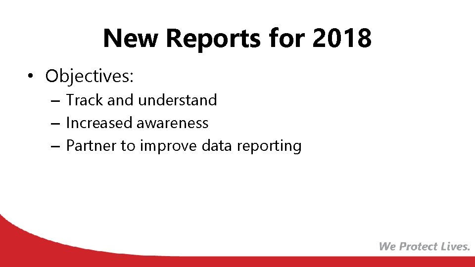 New Reports for 2018 • Objectives: – Track and understand – Increased awareness –