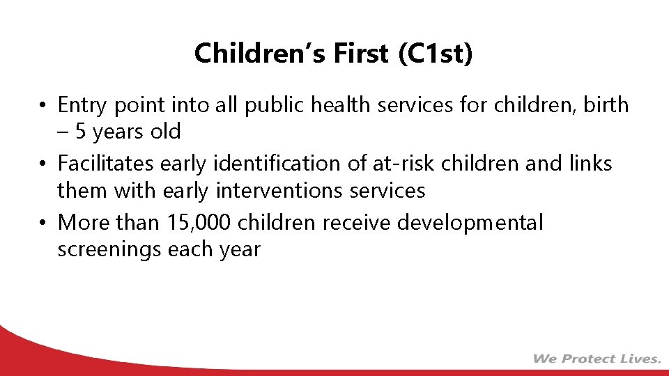 Children’s First (C 1 st) • Entry point into all public health services for