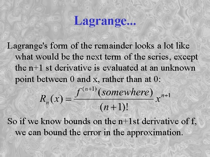 Lagrange. . . Lagrange's form of the remainder looks a lot like what would