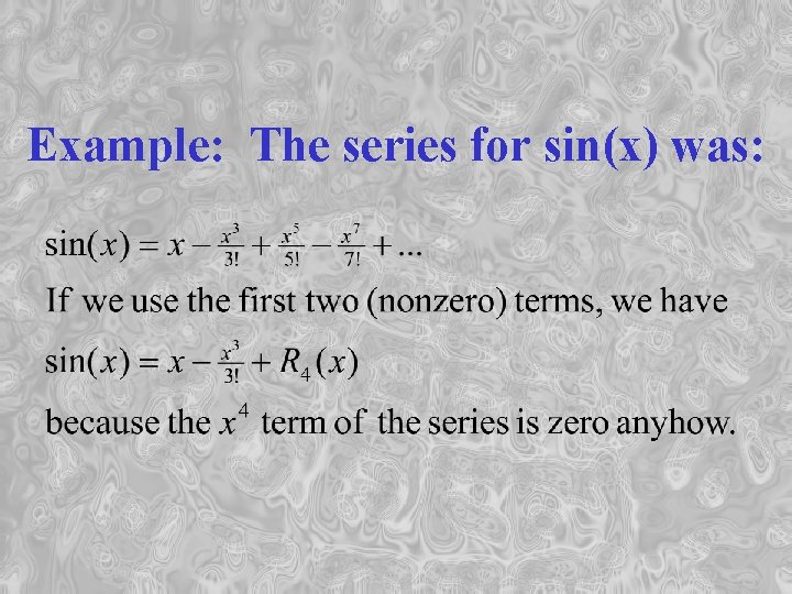 Example: The series for sin(x) was: 