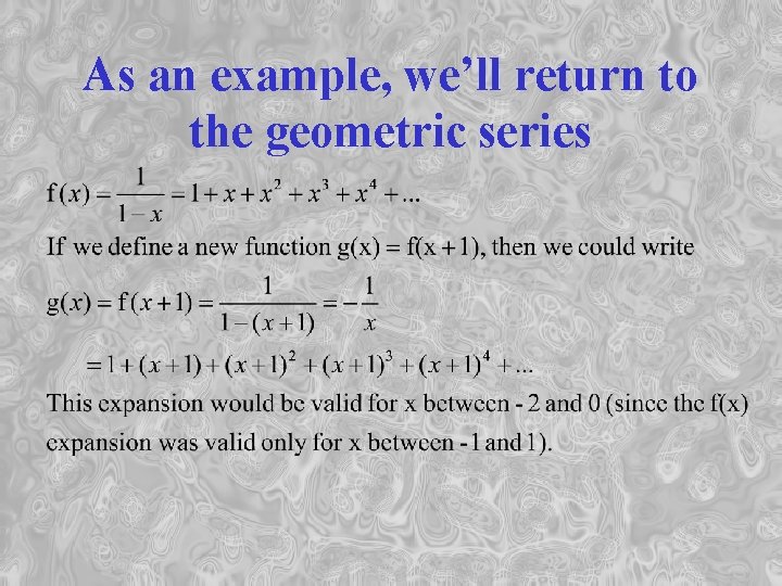 As an example, we’ll return to the geometric series 