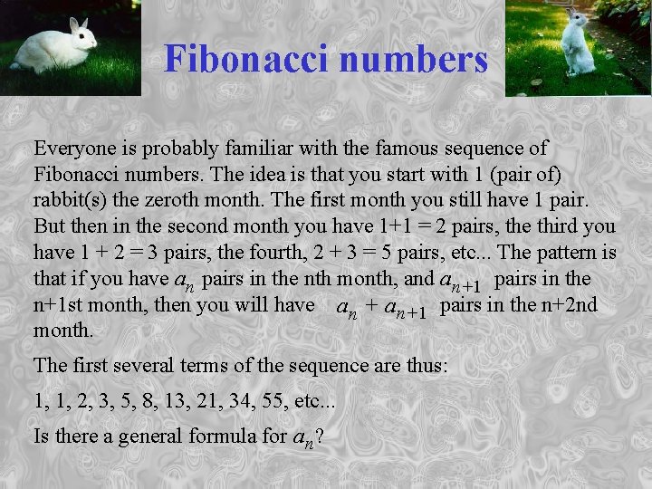 Fibonacci numbers Everyone is probably familiar with the famous sequence of Fibonacci numbers. The