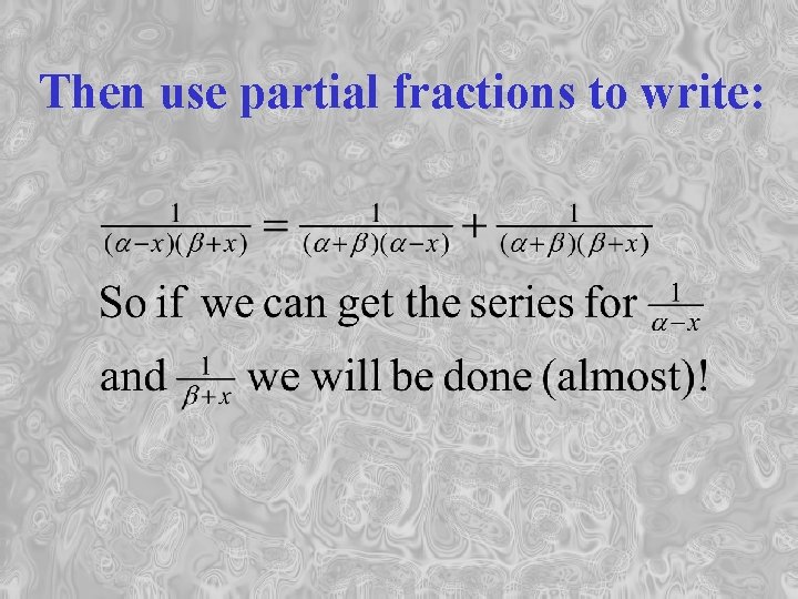 Then use partial fractions to write: 