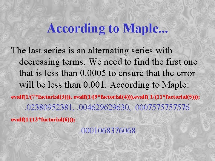 According to Maple. . . The last series is an alternating series with decreasing