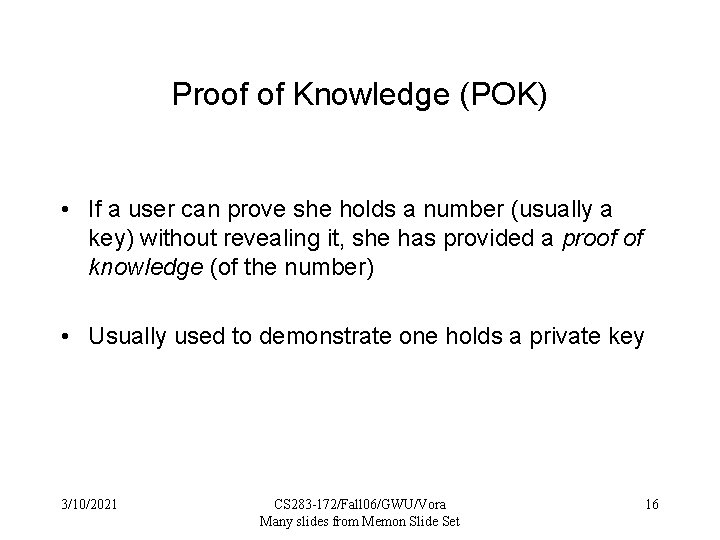 Proof of Knowledge (POK) • If a user can prove she holds a number