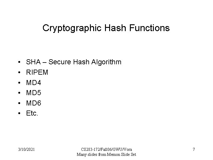 Cryptographic Hash Functions • • • SHA – Secure Hash Algorithm RIPEM MD 4