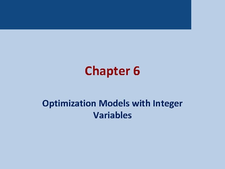 Chapter 6 Optimization Models with Integer Variables 