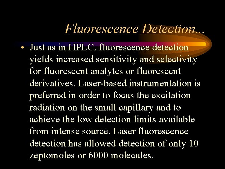 Fluorescence Detection. . . • Just as in HPLC, fluorescence detection yields increased sensitivity