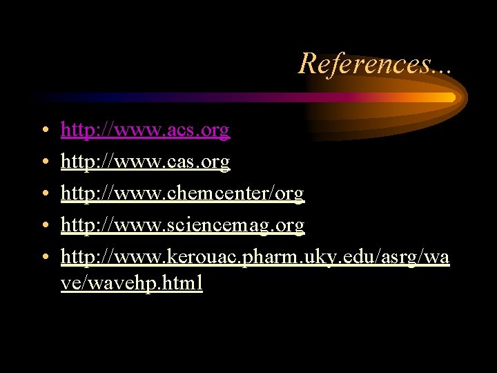 References. . . • • • http: //www. acs. org http: //www. cas. org
