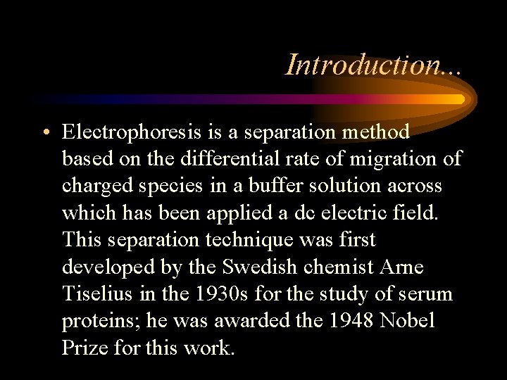 Introduction. . . • Electrophoresis is a separation method based on the differential rate