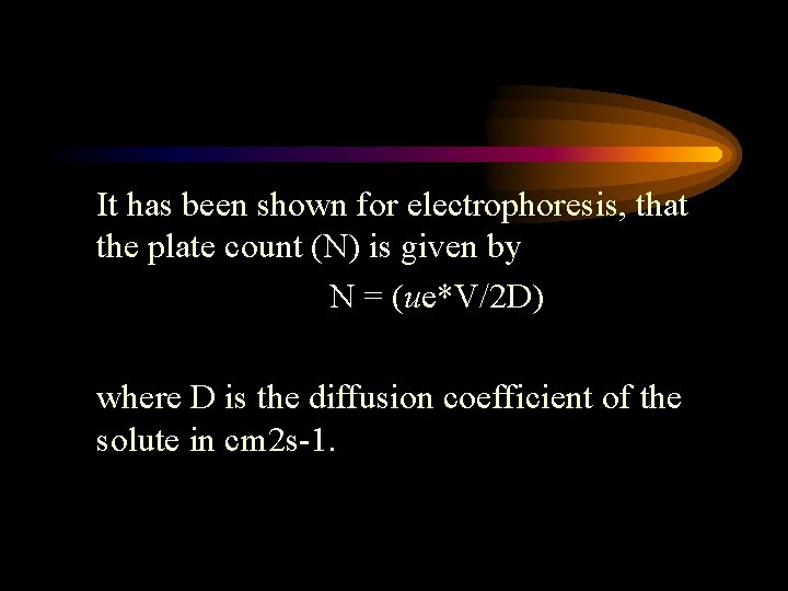 It has been shown for electrophoresis, that the plate count (N) is given by