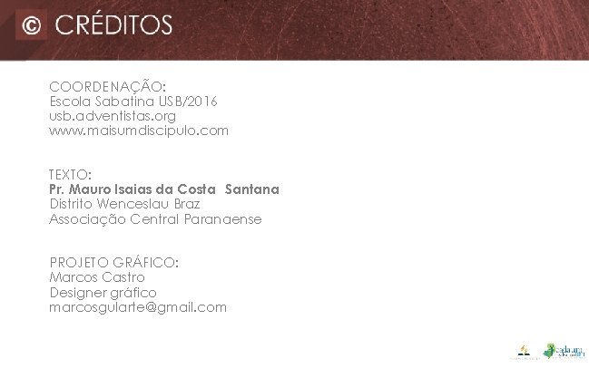 COORDENAÇÃO: Escola Sabatina USB/2016 usb. adventistas. org www. maisumdiscipulo. com TEXTO: Pr. Mauro Isaias