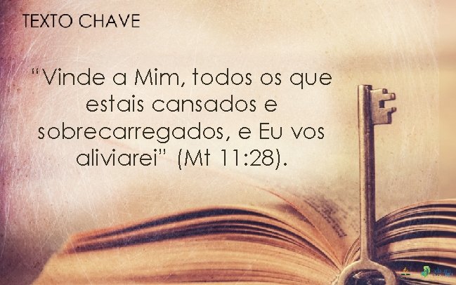 “Vinde a Mim, todos os que estais cansados e sobrecarregados, e Eu vos aliviarei”