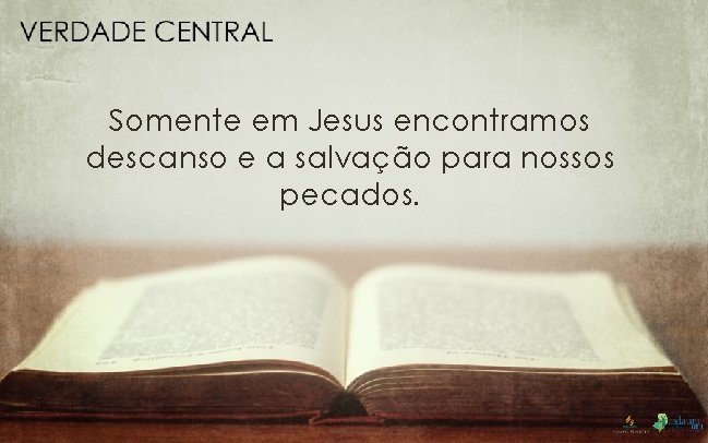 Somente em Jesus encontramos descanso e a salvação para nossos pecados. 