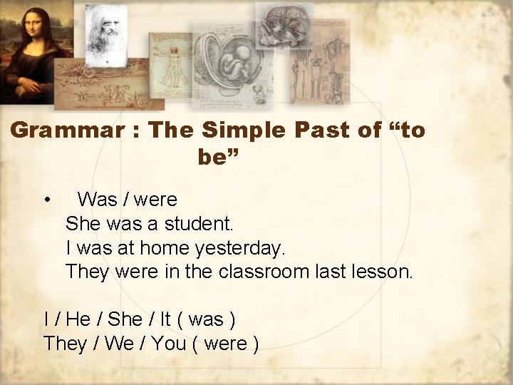 Grammar : The Simple Past of “to be” • Was / were She was