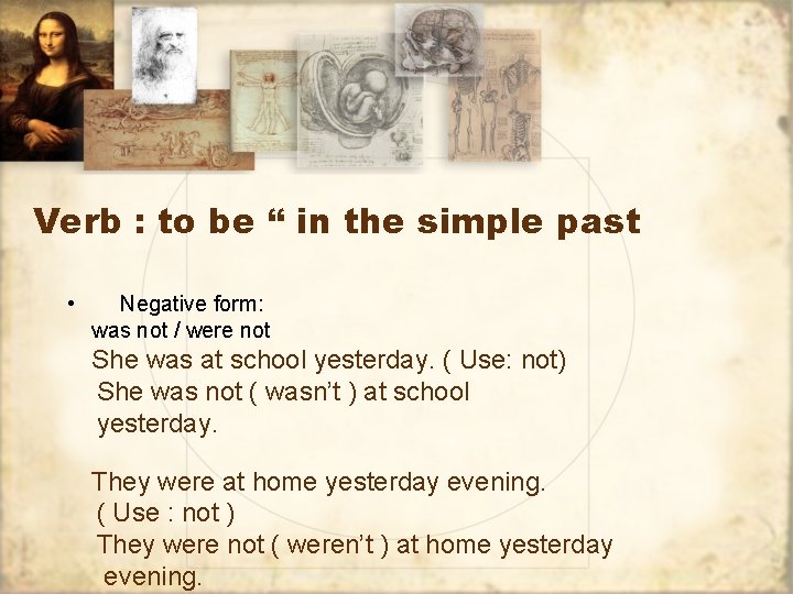 Verb : to be “ in the simple past • Negative form: was not