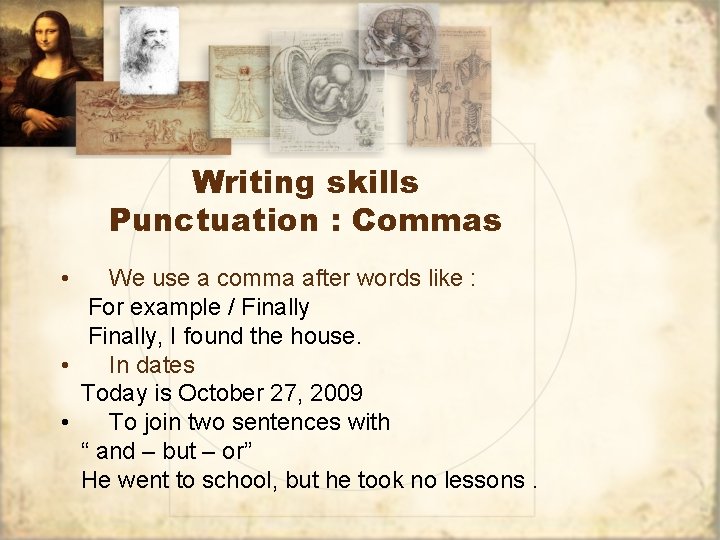 Writing skills Punctuation : Commas • We use a comma after words like :