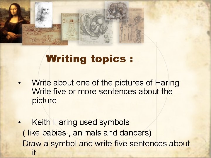 Writing topics : • Write about one of the pictures of Haring. Write five